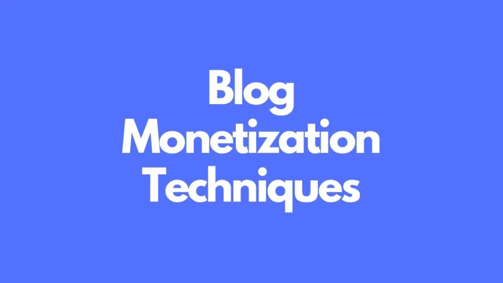 Blog Monetization Techniques