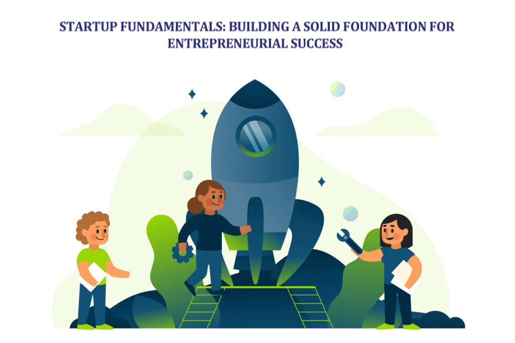 Startup Fundamentals: Building a Solid Foundation for Entrepreneurial ...
