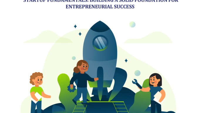 Startup Fundamentals: Building a Solid Foundation for Entrepreneurial Success