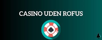 Casino Uden ROFUS uden Mit Oplev Den Bedste Spiloplevelse Casino Uden ROFUS uden Mit Oplev Den Bedste Spiloplevelse